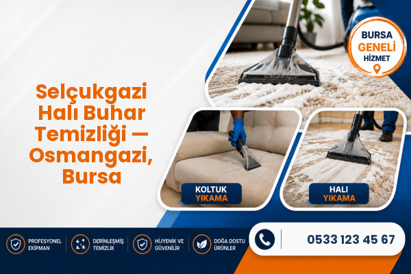 Selçukgazi Halı Buhar Temizliği — Osmangazi, Bursa